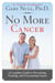 No More Cancer - A Complete Guide to Preventing, Treating, and Overcoming Cancer