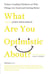 What Are You Optimistic About? - Today's Leading Thinkers on Why Things Are Good and Getting Better