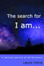 The search for I am