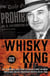The Whisky King - The remarkable true story of Canada's most infamous bootlegger and the undercover Mountie on his trail