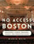 No Access Boston - Beantown's Hidden Treasures, Haunts, and Forgotten Places
