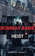 The Bombay Bank Heist