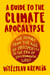 A Guide to the Climate Apocalypse: Our Journey from the Age of Prosperity to the Era of Environmental Grief