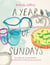 A Year of Sundays - A cookbook, a conversation, and reflections on the world around me