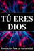 Tú Eres Dios, Revelación Para La Humanidad