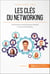 Les clés du networking - Techniques et astuces pour devenir un as du networking
