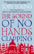 The Sound Of No Hands Clapping - A Memoir