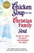Chicken Soup for the Christian Family Soul - Stories to Open the Heart and Rekindle the Spirit