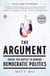 The Argument - Inside the Battle to Remake Democratic Politics