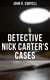 DETECTIVE NICK CARTER'S CASES - 7 Book Collection: The Great Spy System, The Mystery of St. Agnes' Hospital, The Crime of the French Café, With Links of Steel, Nick Carter's Ghost Story…