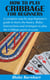 How to Play Cribbage for Beginners - A complete step by step beginner's guide to learn the basics, Rules, Instructions and strategies to play the Cribbage ga