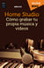 Home Studio - Cómo grabar tu propia música y vídeos