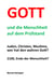 Gott und die Menschheit auf dem Prüfstand - Juden, Christen, Muslime, wer hat den wahren Gott?