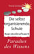 Die selbstorganisierende Schule - Paradies des Wissens, Neuronenkraftwerk, glückliche Kinder, Glückslieferung, Smart School