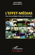 L'effet-médias - Pour une sociologie critique de l'information