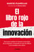 El libro rojo de la innovación (con introducción de Ferran Adrià) - Guía para auditar el sistema innovador de la empresa revisando el caso de elBulli y los modelos más útiles