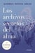 Los archivos secretos del alma - Las enseñanzas de tus vidas pasadas