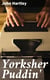 Yorksher Puddin' - A Collection of the Most Popular Dialect Stories from the Pen of John Hartley