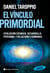 El vínculo primordial - Un camino hacia el corazón de la Evolución Universal, el Desarrollo Personal y las Relaciones Humanas