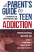 A Parent's Guide to Teen Addiction - Professional Advice on Signs, Symptoms,  What to Say, and How to Help