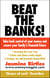 Beat the Banks! - Take back control of your money and secure your family's financial future