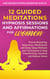 12 Guided Meditations, Hypnosis Sessions and Affirmations for Women: Proven Breathing, Relaxation, Mindfulness and Deep Sleep Methods plus Techniques to Stop Overthinking, Insomnia and Reduce Stress