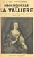Mademoiselle de La Vallière - De la cour de Louis XIV aux Grandes carmélites, 1644-1710