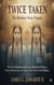 Twice Taken: The Martinez Twins Tragedy: The 1974 Alabama Cold Case of Identical Sisters, a Town's Dark Secrets, and Justice Fifty Years in the Making
