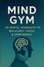 Mind Gym: Mental Workouts to Build Grit, Focus & Confidence
