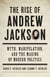 The Rise of Andrew Jackson - Myth, Manipulation, and the Making of Modern Politics