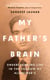 My Father's Brain - Understanding Life in the Shadow of Alzheimer's