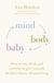 Mind Body Baby - How to eat, think and exercise to give yourself the best chance at conceiving