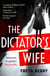 The Dictator's Wife - A mesmerising novel of deception and BBC 2 Between the Covers Book Club pick