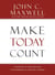 Make Today Count - The Secret of Your Success Is Determined by Your Daily Agenda