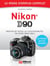 Nikon D90 - Le mode d'emploi complet - Profitez de toutes les fonctionnalités de votre Nikon D90 !