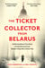 The Ticket Collector from Belarus - An Extraordinary True Story of Britain's Only War Crimes Trial