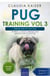 Pug Training Vol 3 – Taking Care of Your Pug: Nutrition, Common Diseases and General Care of Your Pug - Pug Training, #3