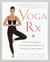 Yoga RX - A Step-by-Step Program to Promote Health, Wellness, and Healing for Common Ailments