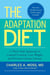 The Adaptation Diet - A Three-Step Approach to Control Cortisol, Lose Weight, and Prevent Chronic Disease