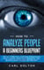 How To Analyze People A Beginners Blueprint: The Only Guide You’ll Ever Need to Read Human Body Language, Detect Dark Psychology, and Become a Human Lie Detector Over Night