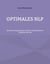 Optimales NLP - Optimierungsprinzipien der Neurolinguistischen Programmierung