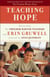 Teaching Hope - Stories from the Freedom Writer Teachers and Erin Gruwell