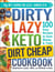 The DIRTY, LAZY, KETO Dirt Cheap Cookbook - 100 Easy Recipes to Save Money & Time!