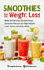 Smoothies for Weight Loss: Over 60 Delicious Quick & Easy Smoothie Recipes for Rapid Weight Loss, Detox, and Anti-Aging - Smoothie Lifestyle Book, #1
