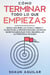 Cómo Terminar Todo lo que Empiezas: Nunca más dejes las cosas a medias y olvídate de la procrastinación con estos secretos esenciales para desarrollar autodisciplina infalible