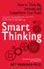 Smart Thinking - How to Think Big, Innovate and Outperform Your Rivals