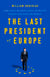 The Last President of Europe - Emmanuel Macron's Race to Revive France and Save the World