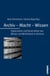 Archiv - Macht - Wissen - Organisation und Konstruktion von Wissen und Wirklichkeiten in Archiven
