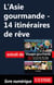 L'Asie gourmande - 14 itinéraires de rêve