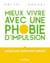 Mieux vivre avec une phobie d'impulsion - Grâce aux thérapies brèves